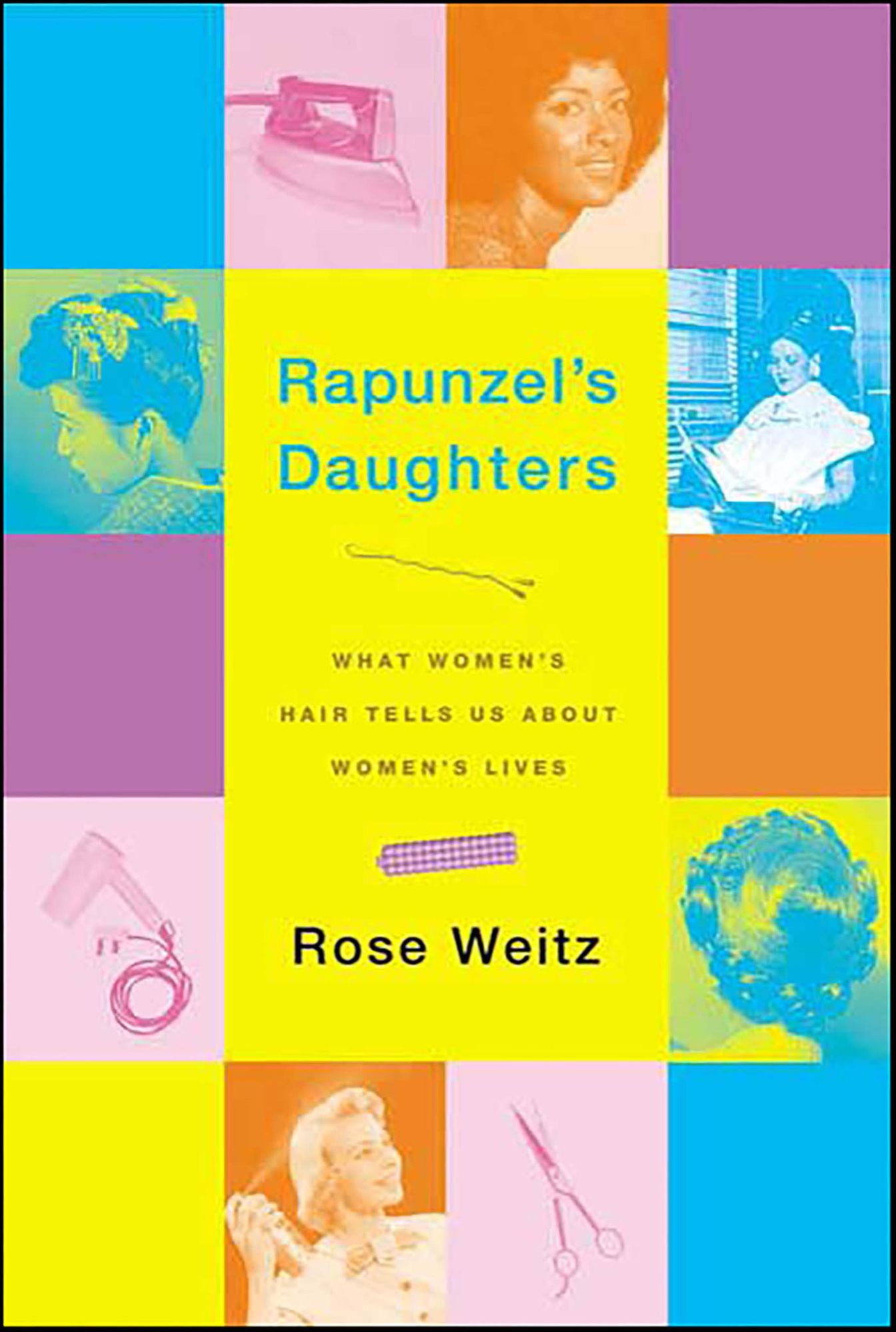Rapunzel's Daughters: What Women's Hair Tells Us About Women's Lives