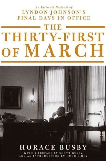 The Thirty-first of March: An Intimate Portrait of Lyndon Johnson's Final Days in Office