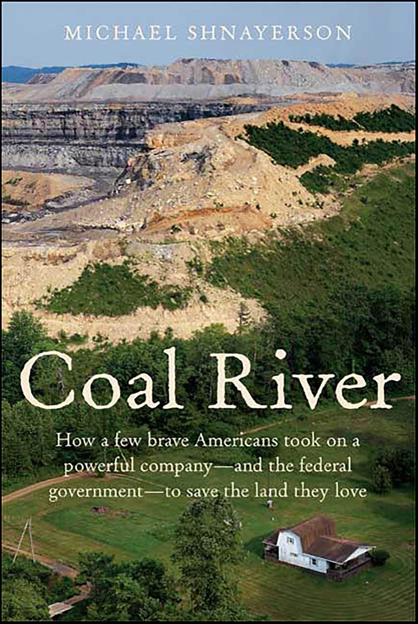 Coal River: How a Few Brave Americans Took On a Powerful Company - and the Federal Government - to Save The Land They Love