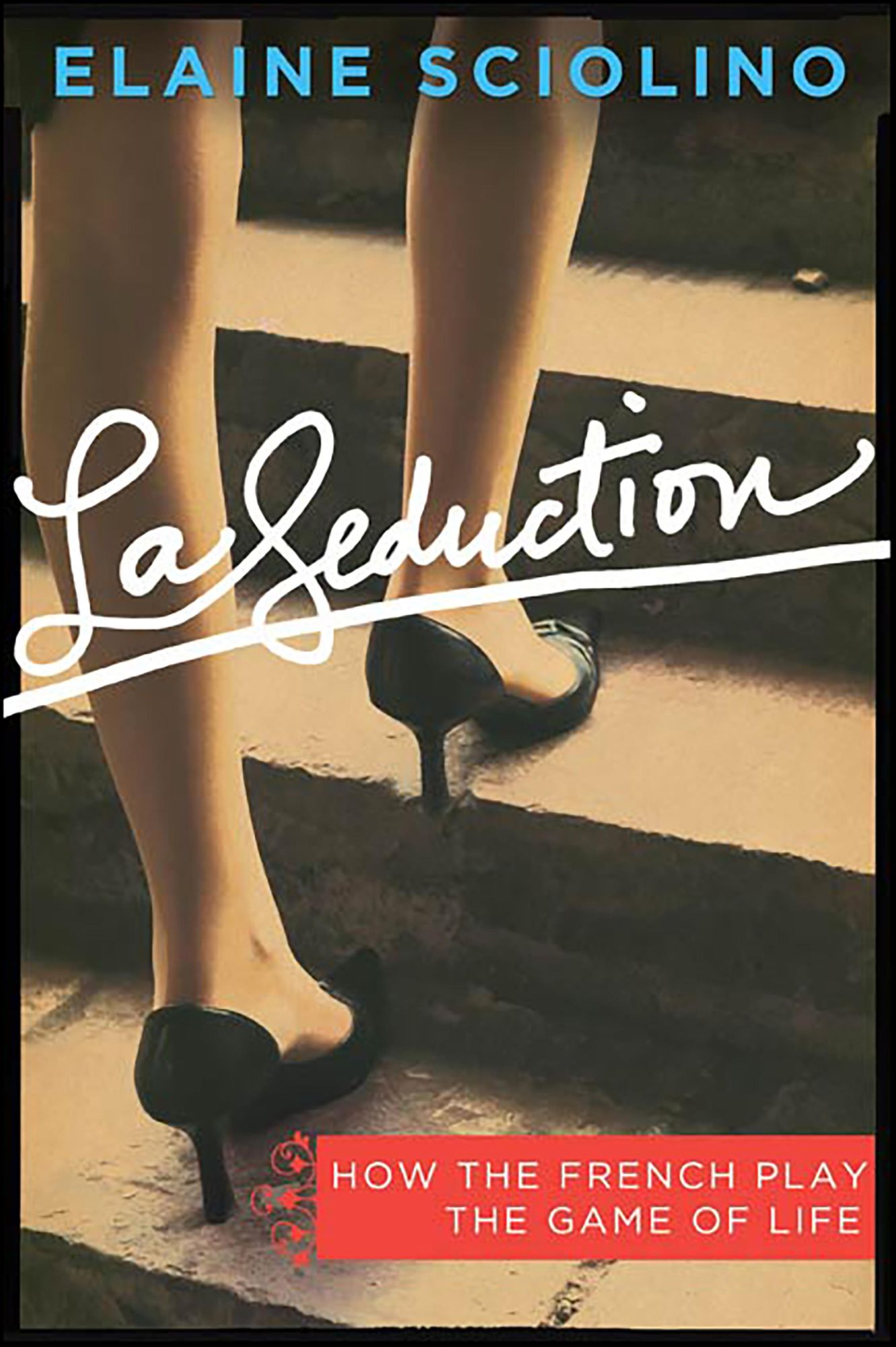 La Seduction: How the French Play the Game of Life
