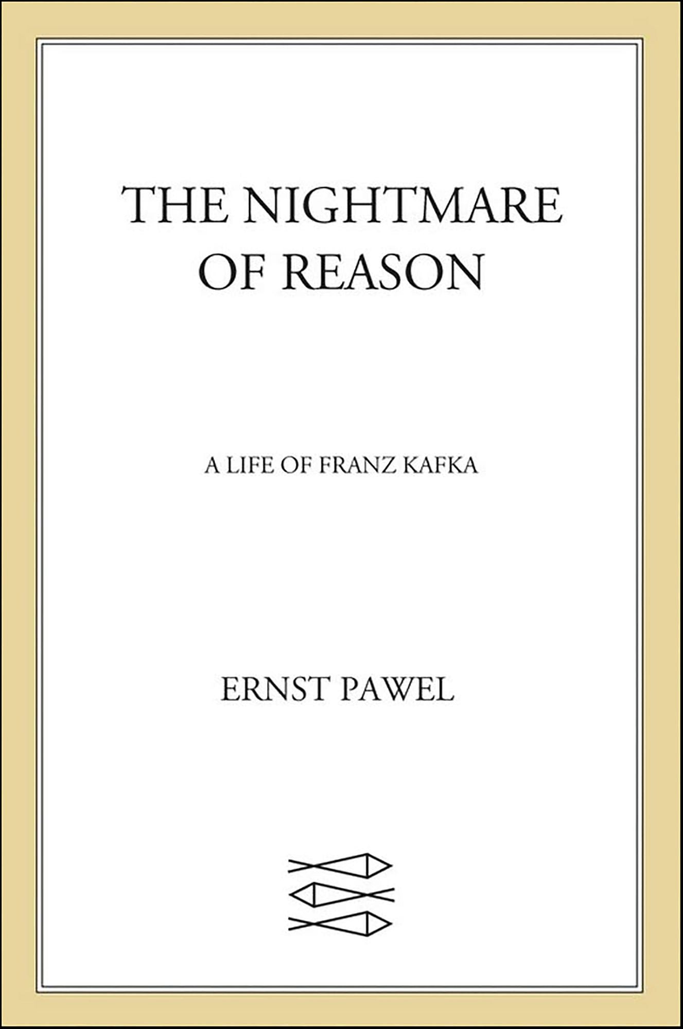 The Nightmare of Reason: A Life of Franz Kafka