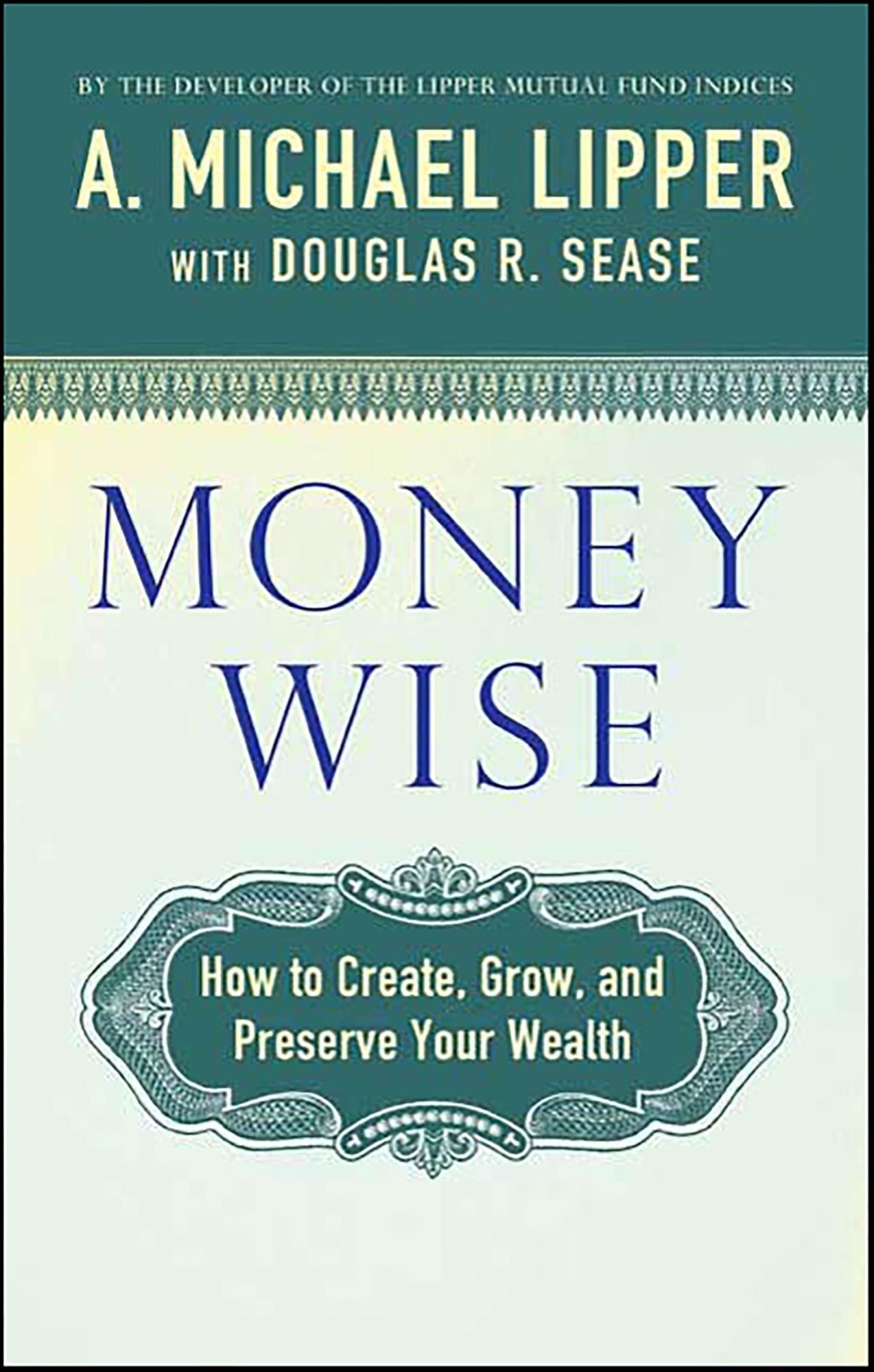 Money Wise: How to Create, Grow, and Preserve Your Wealth