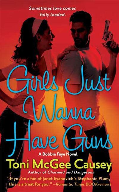 Girls Just Wanna Have Guns: A Bobbie Faye Novel