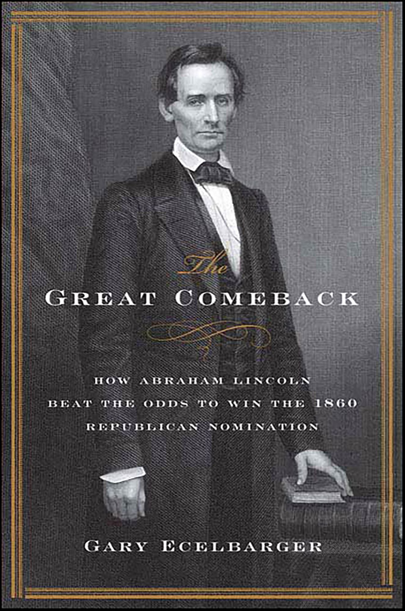 The Great Comeback: How Abraham Lincoln Beat the Odds to Win the 1860 Republican Nomination