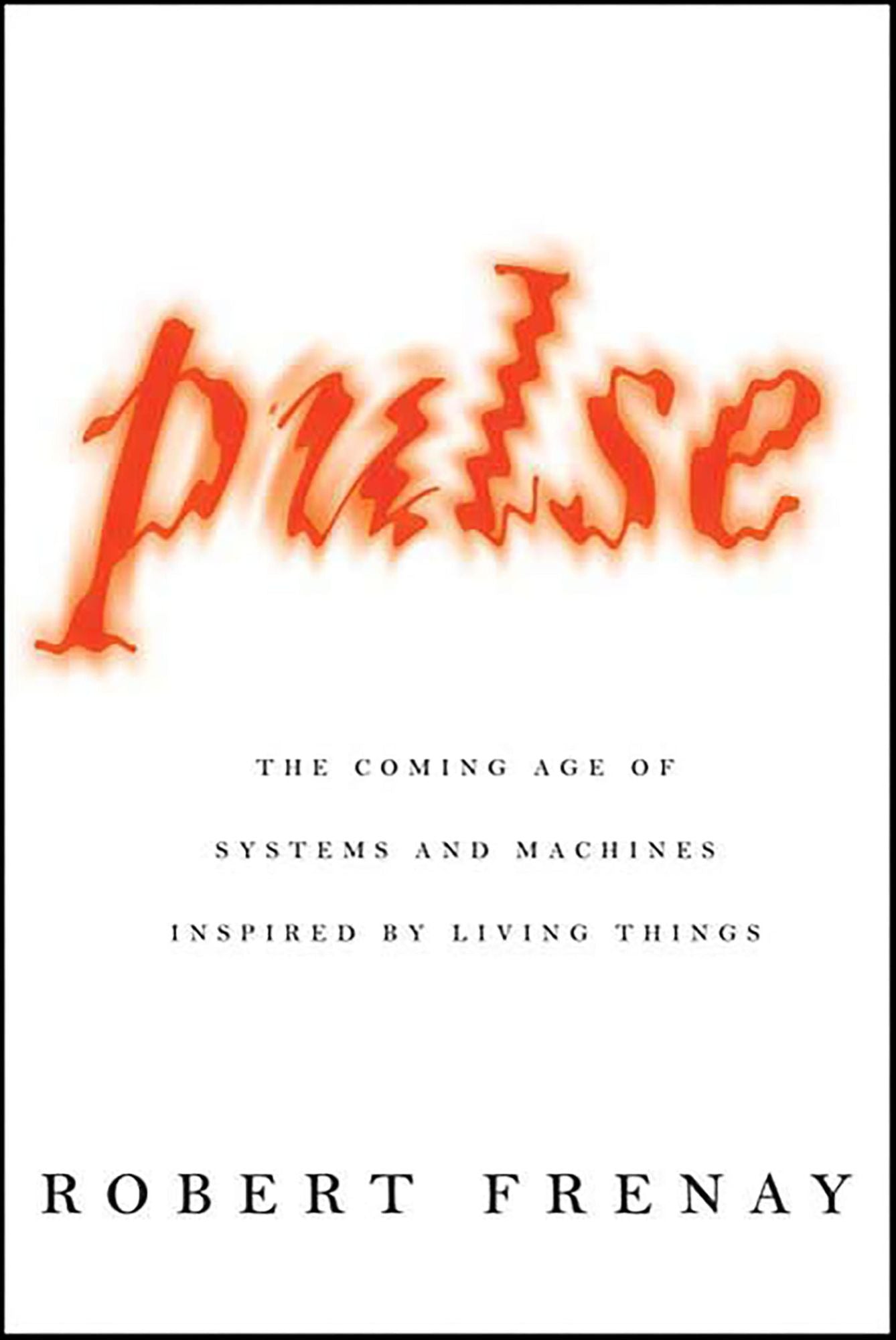 Pulse: The Coming Age of Systems and Machines Inspired by Living Things