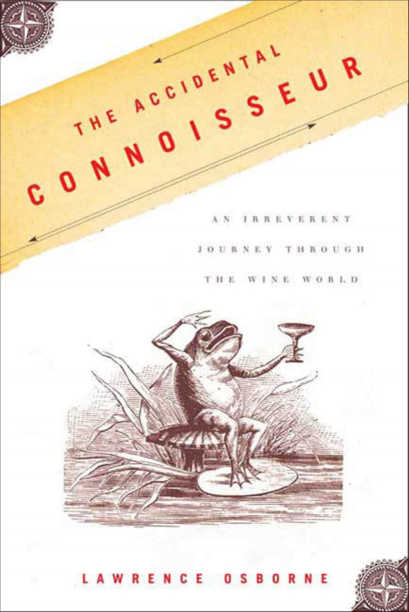 The Accidental Connoisseur: An Irreverent Journey Through the Wine World