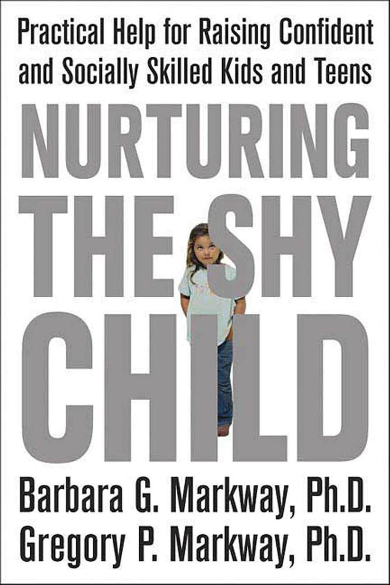 Nurturing the Shy Child: Practical Help for Raising Confident and Socially Skilled Kids and Teens