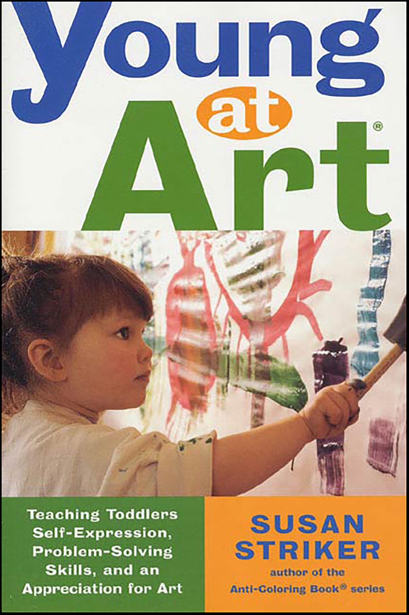 Young at Art: Teaching Toddlers Self-Expression, Problem-Solving Skills, and an Appreciation for Art