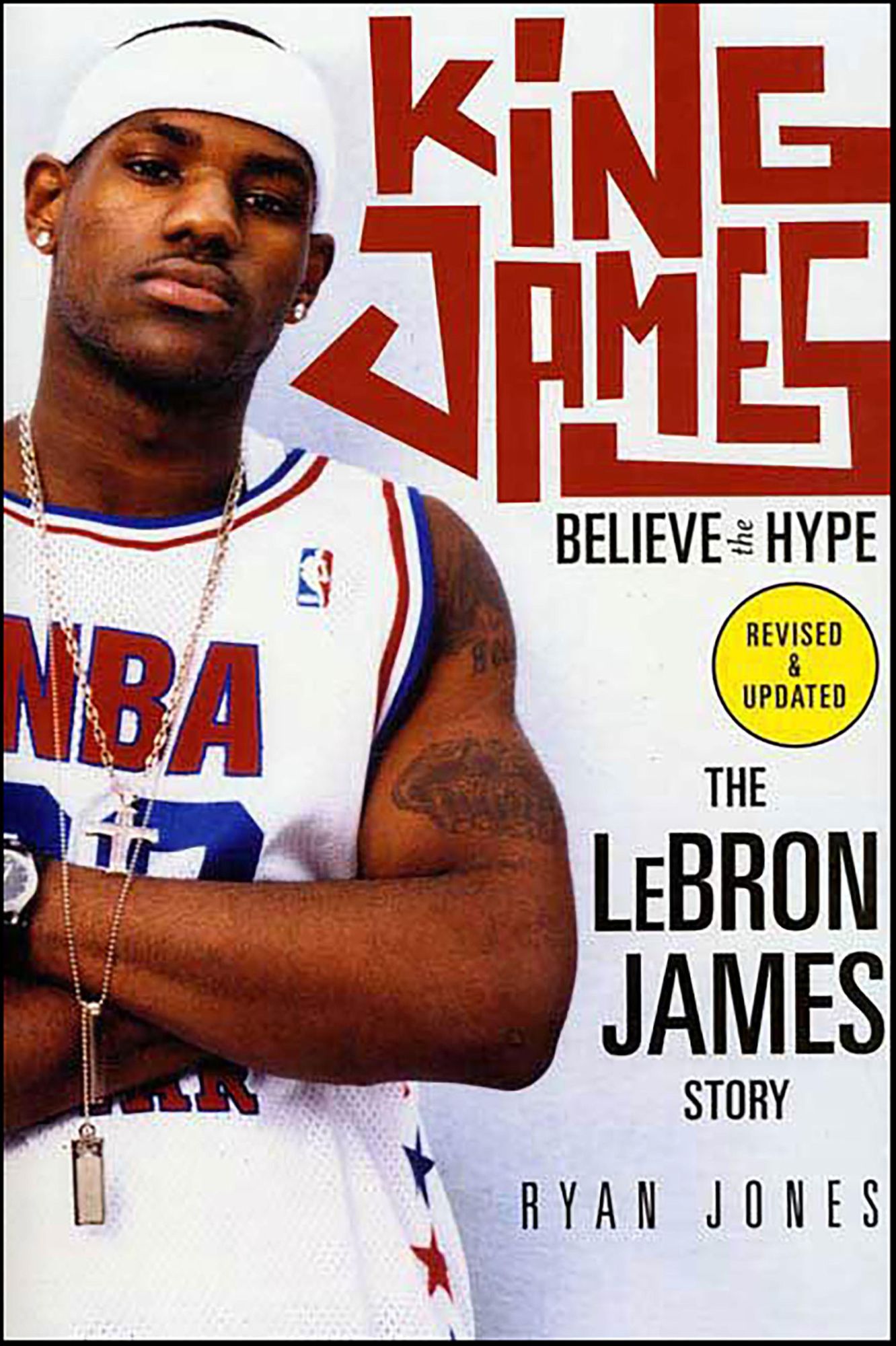 King James: Believe the Hype---The LeBron James Story