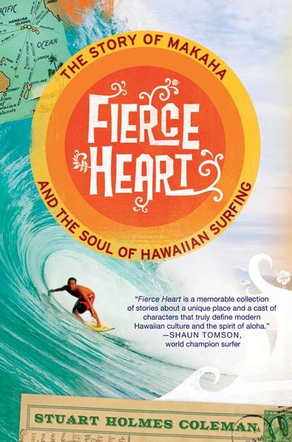 Fierce Heart: The Story of Makaha and the Soul of Hawaiian Surfing