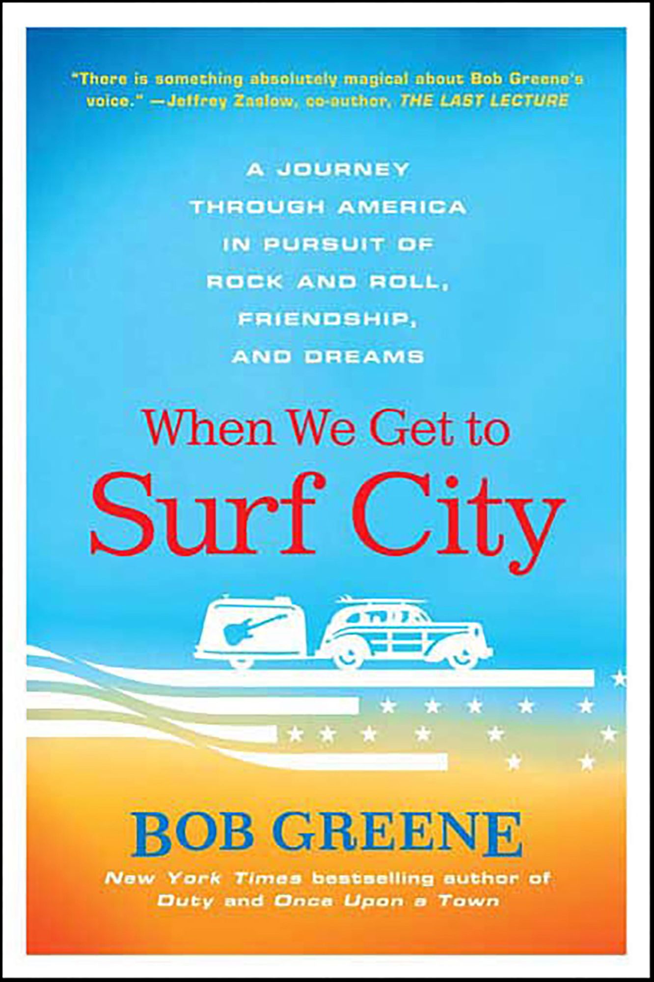 When We Get to Surf City: A Journey Through America in Pursuit of Rock and Roll, Friendship, and Dreams