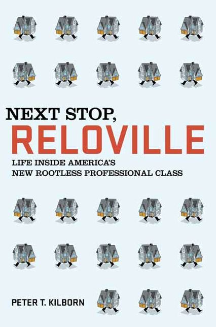 Next Stop, Reloville: Life Inside America's New Rootless Professional Class