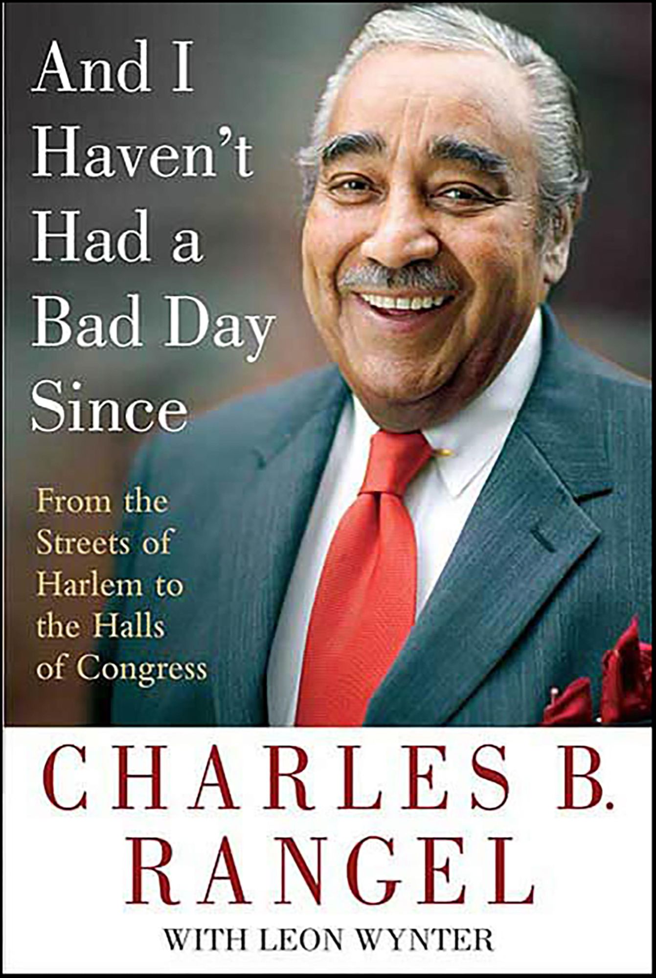 And I Haven't Had a Bad Day Since: From the Streets of Harlem to the Halls of Congress