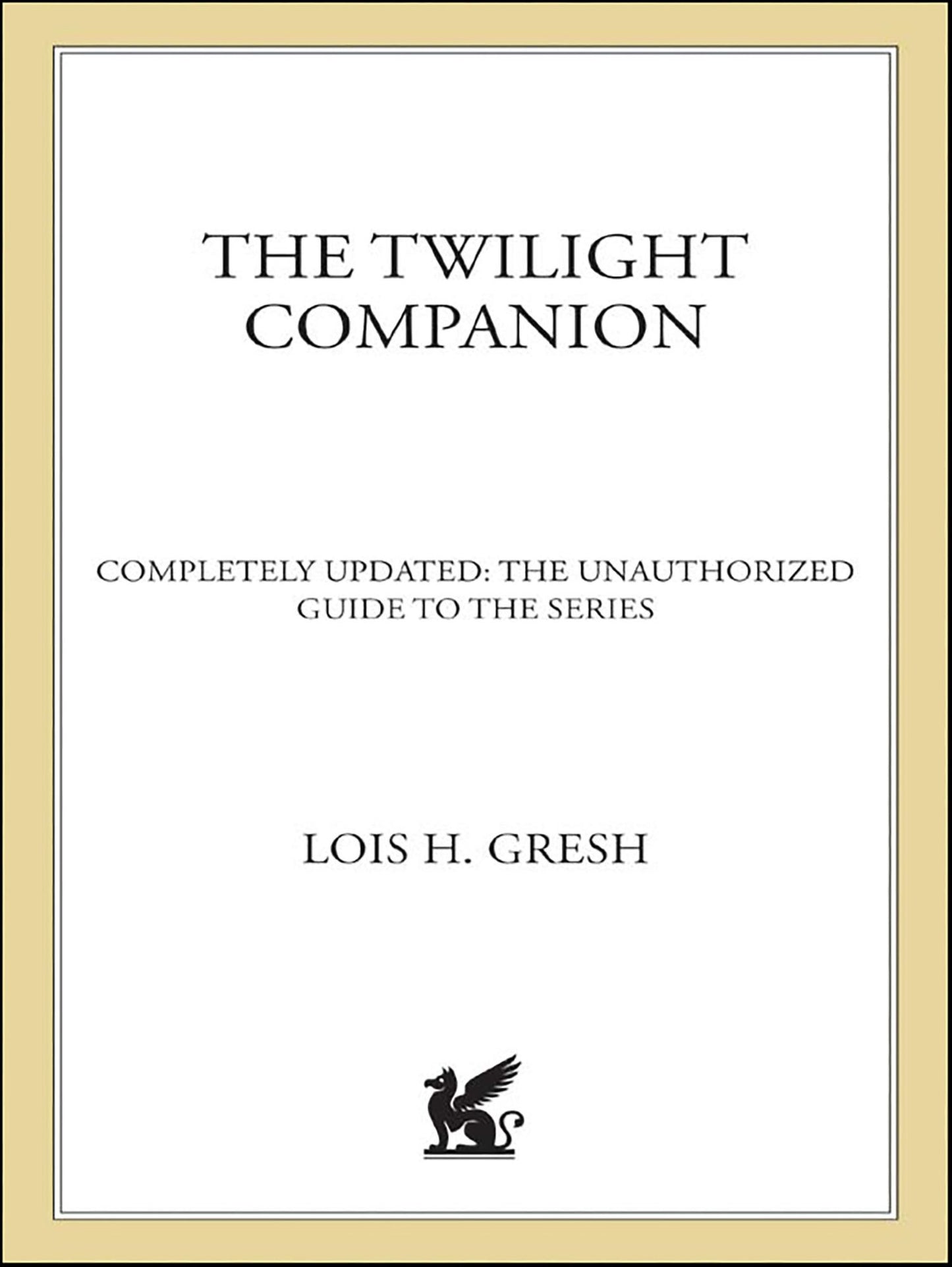 The Twilight Companion: Completely Updated: The Unauthorized Guide to the Series