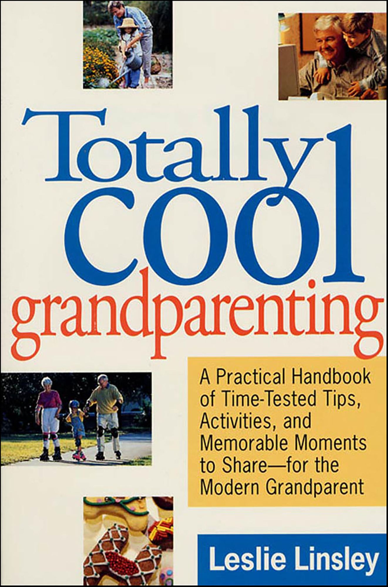 Totally Cool Grandparenting: A Practical Handbook of Tips, Hints, & Activities for the Modern Grandparent