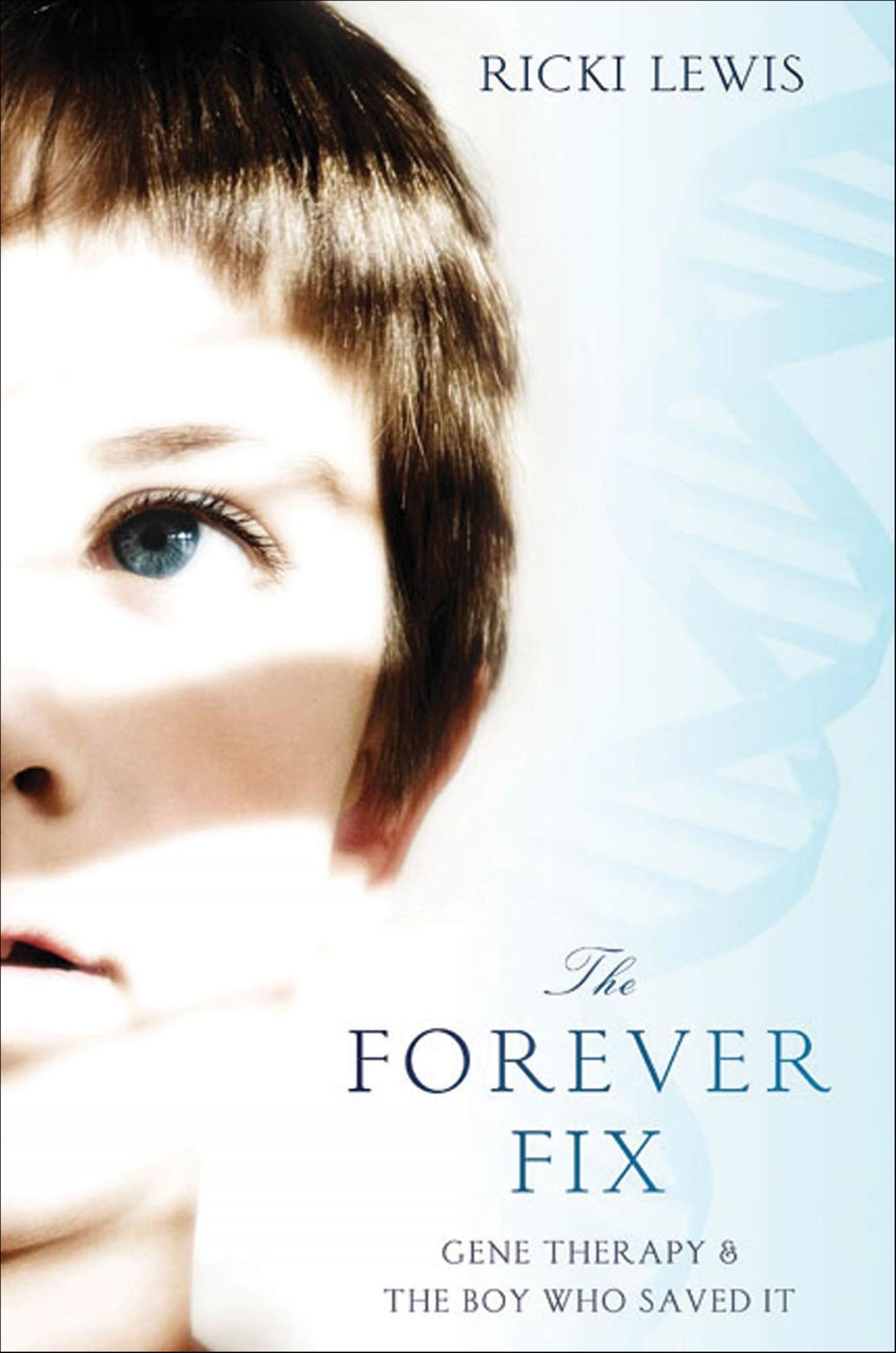 The Forever Fix: Gene Therapy & the Boy Who Saved It