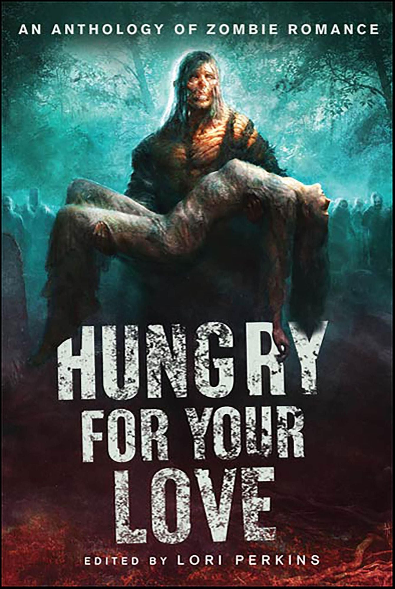 Hungry for Your Love: An Anthology of Zombie Romance