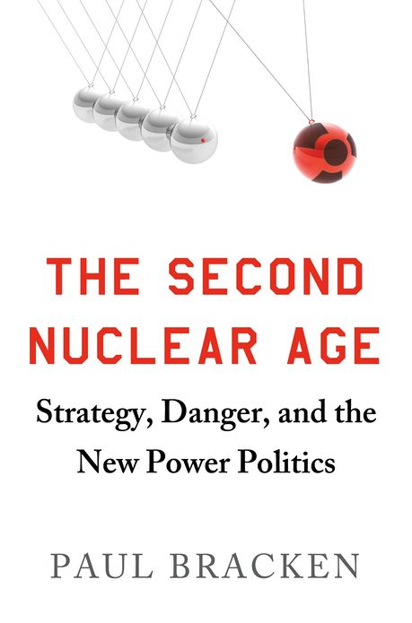 The Second Nuclear Age: Strategy, Danger, and the New Power Politics