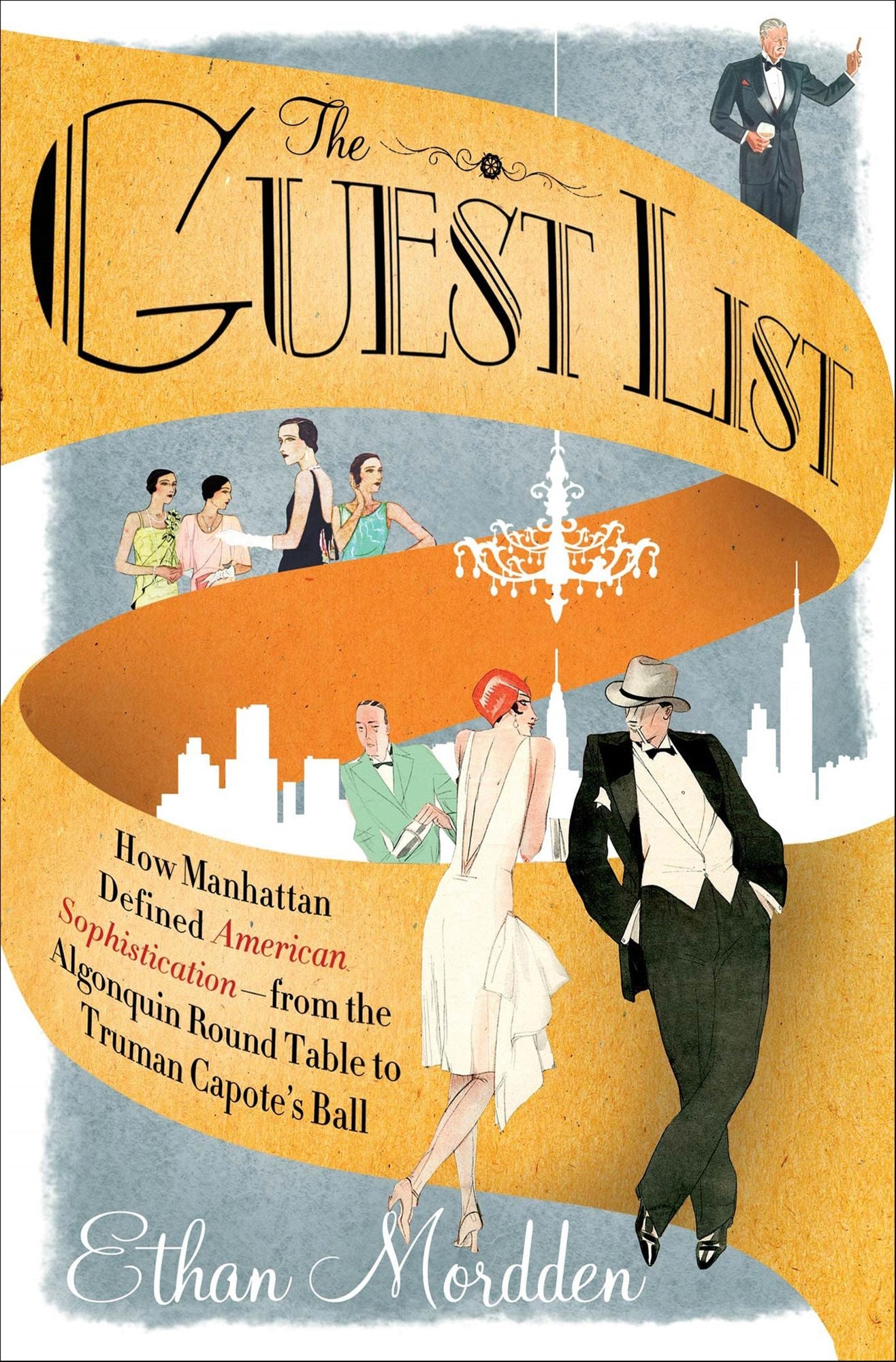 The Guest List: How Manhattan Defined American Sophistication---from the Algonquin Round Table to Truman Capote's Ball