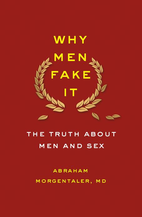 Why Men Fake It: The Totally Unexpected Truth About Men and Sex