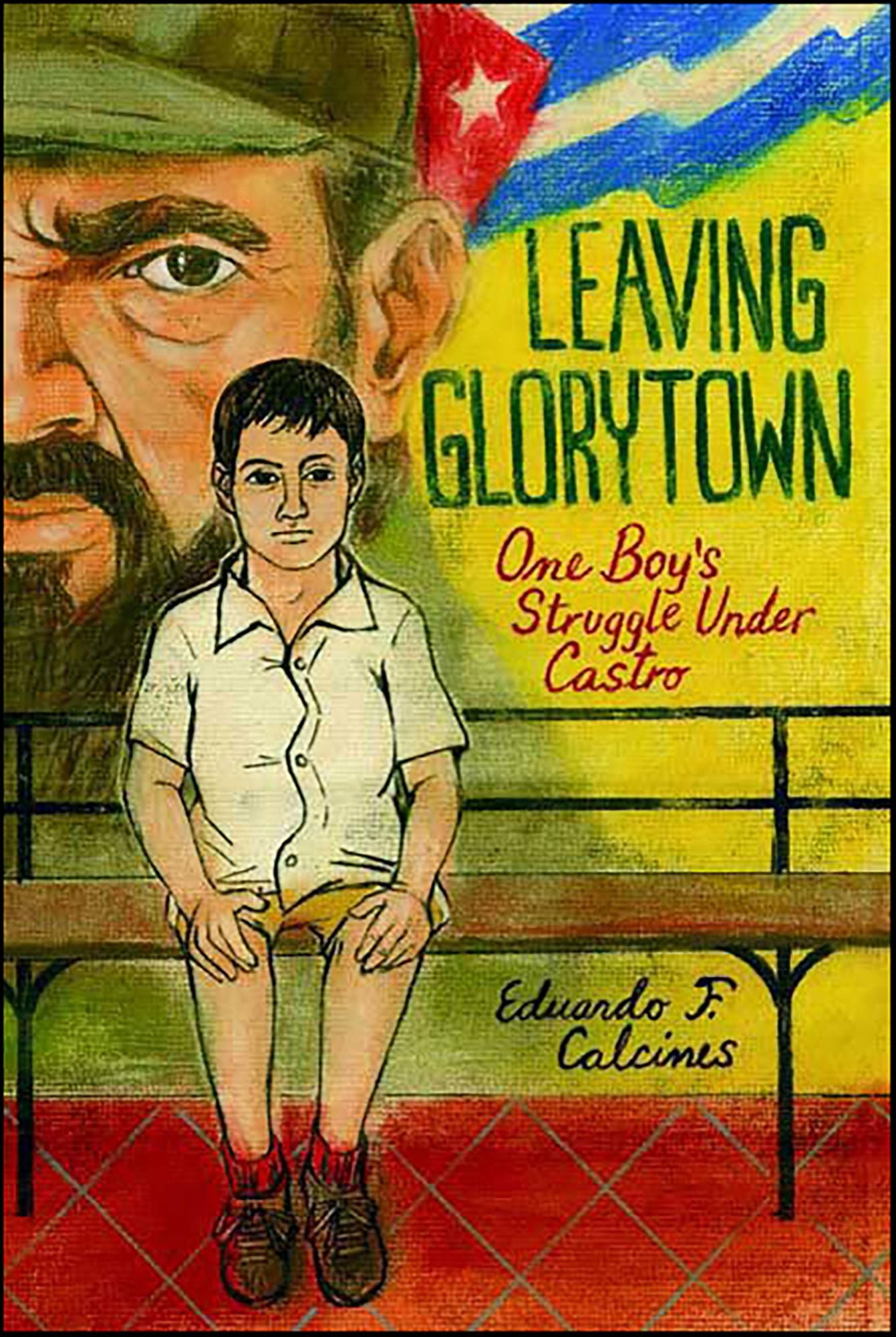 Leaving Glorytown: One Boy's Struggle under Castro