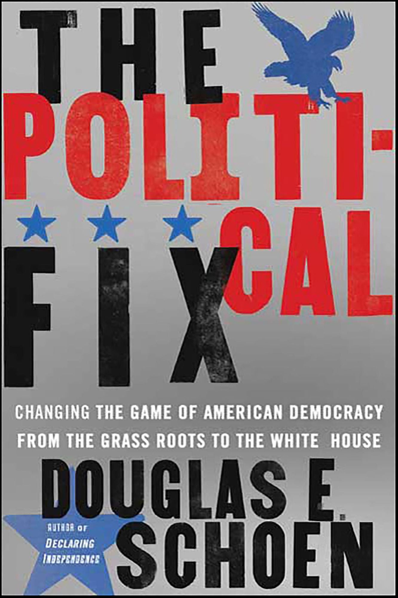 The Political Fix: Changing the Game of American Democracy, from the Grassroots to the White House