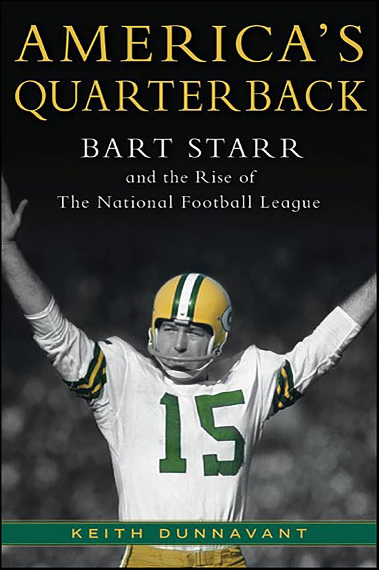 America's Quarterback: Bart Starr and the Rise of the National Football League