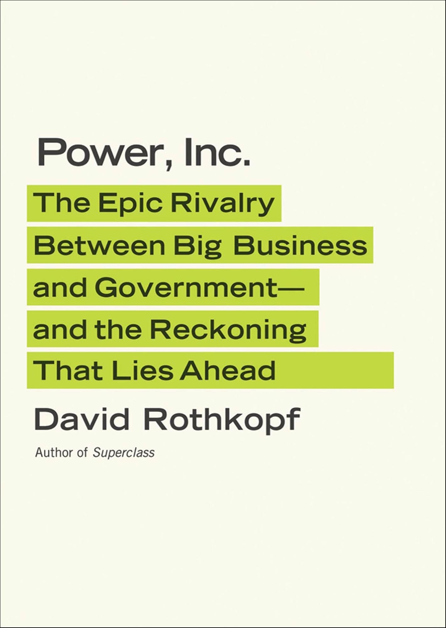Power, Inc.: The Epic Rivalry between Big Business and Government--and the Reckoning That Lies Ahead