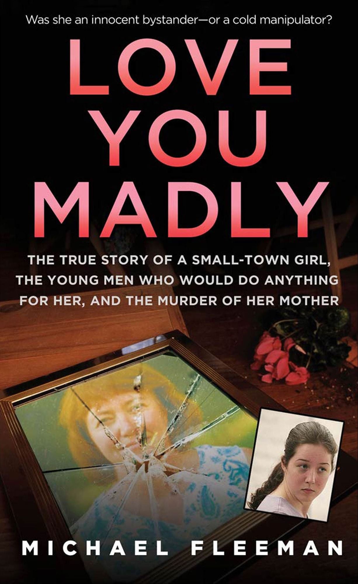 Love You Madly: The True Story of a Small-town Girl, the Young Men She Seduced, and the Murder of her Mother