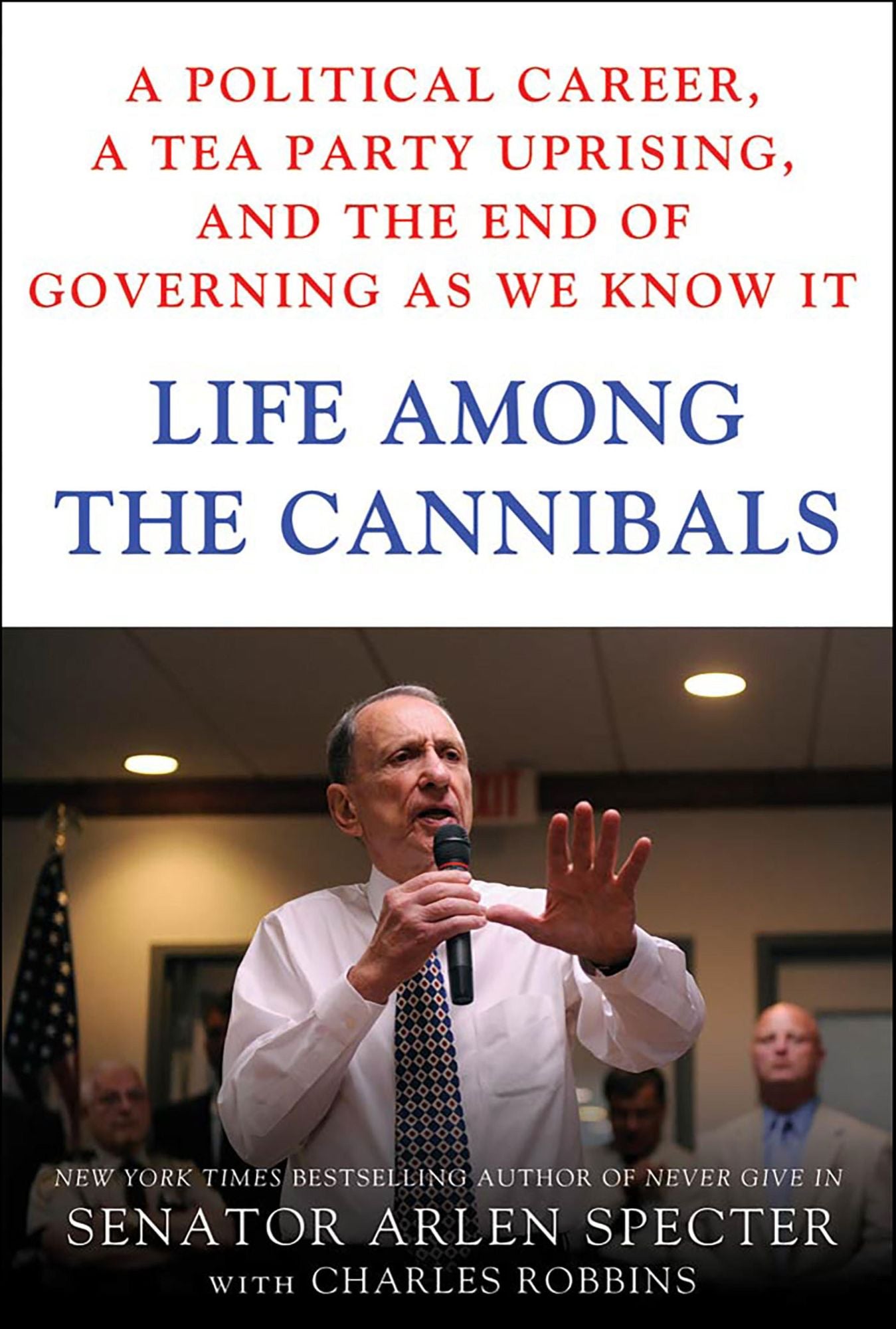 Life Among the Cannibals: A Political Career, a Tea Party Uprising, and the End of Governing As We Know It