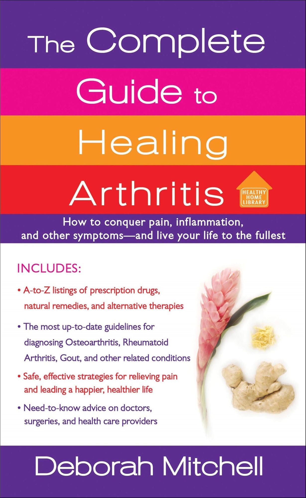 The Complete Guide to Healing Arthritis: How to Conquer Pain, Inflammation, and Other Symptoms - And Live Your Life to the Fullest