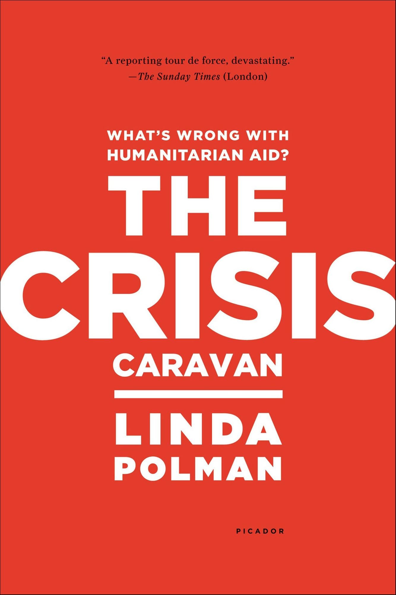 The Crisis Caravan: What's Wrong with Humanitarian Aid?