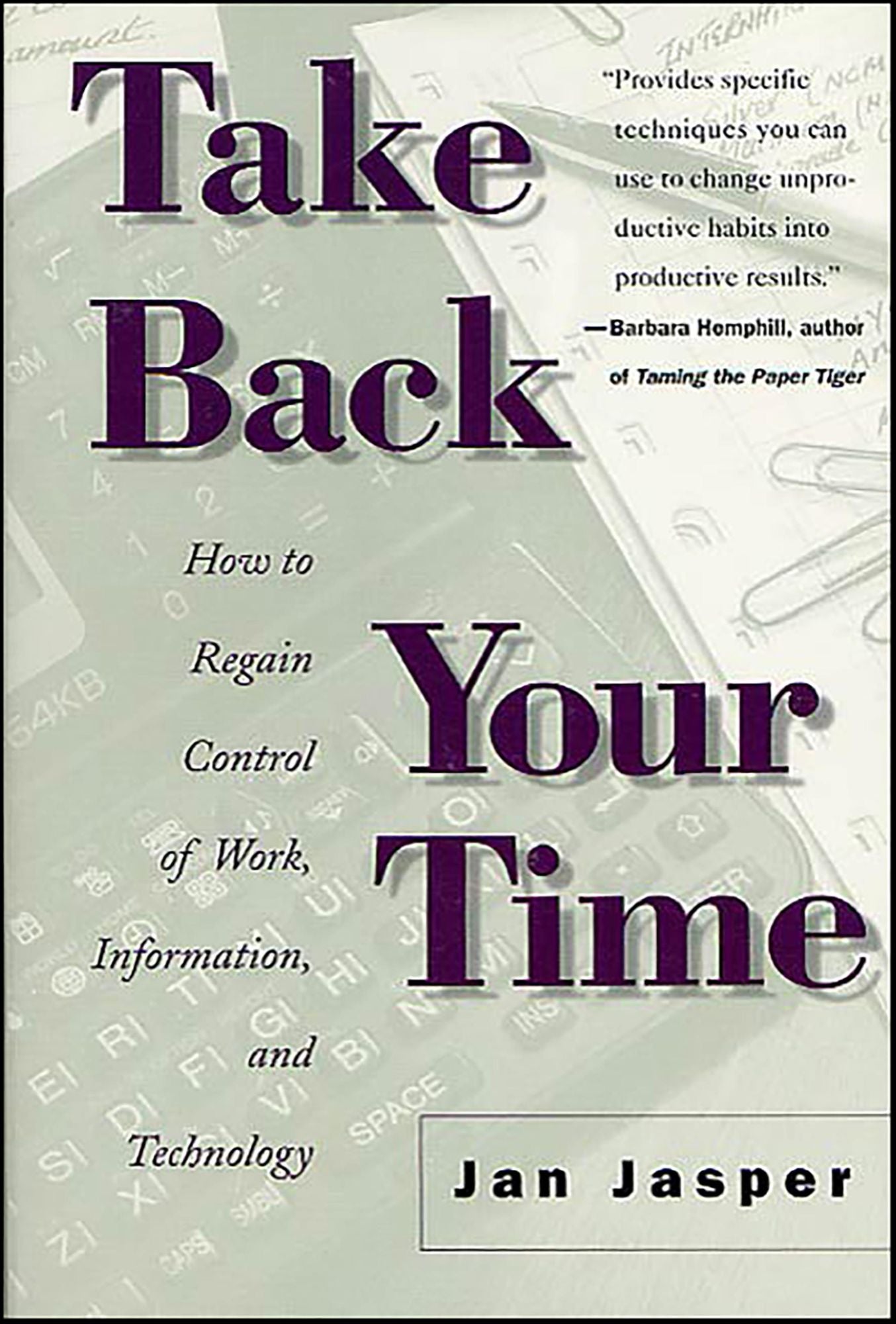 Take Back Your Time: How to Regain Control of Work, Information, and Technology
