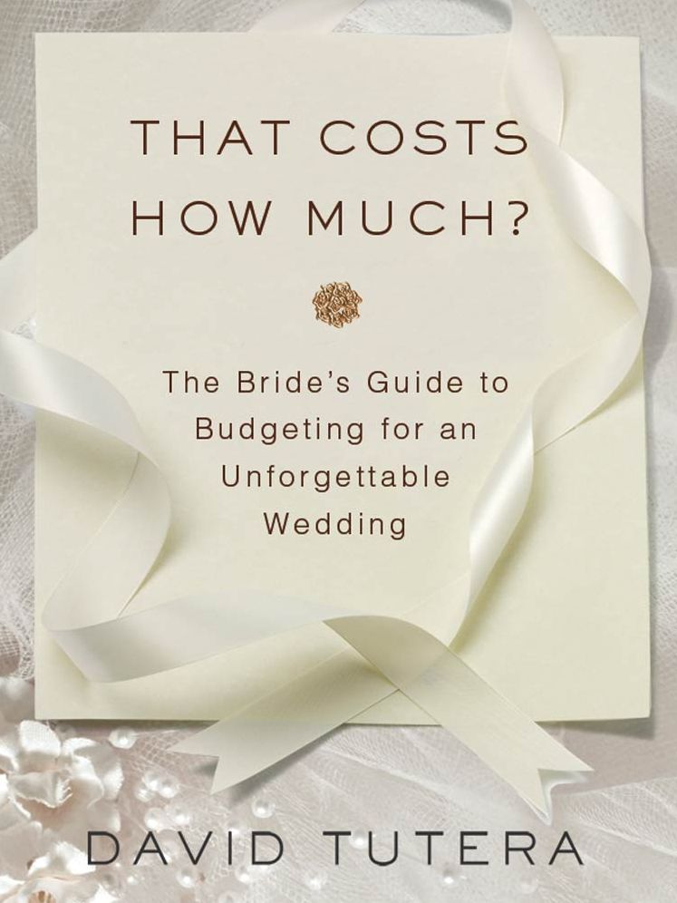 That Costs How Much?: The Bride's Guide to Budgeting for an Unforgettable Wedding: The Bride's Guide to Budgeting for an Unforgettable Wedding