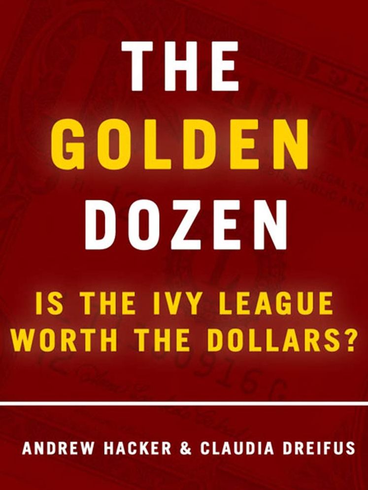 The Golden Dozen: Is the Ivy League Worth the Dollars?: Is the Ivy League Worth the Dollars?