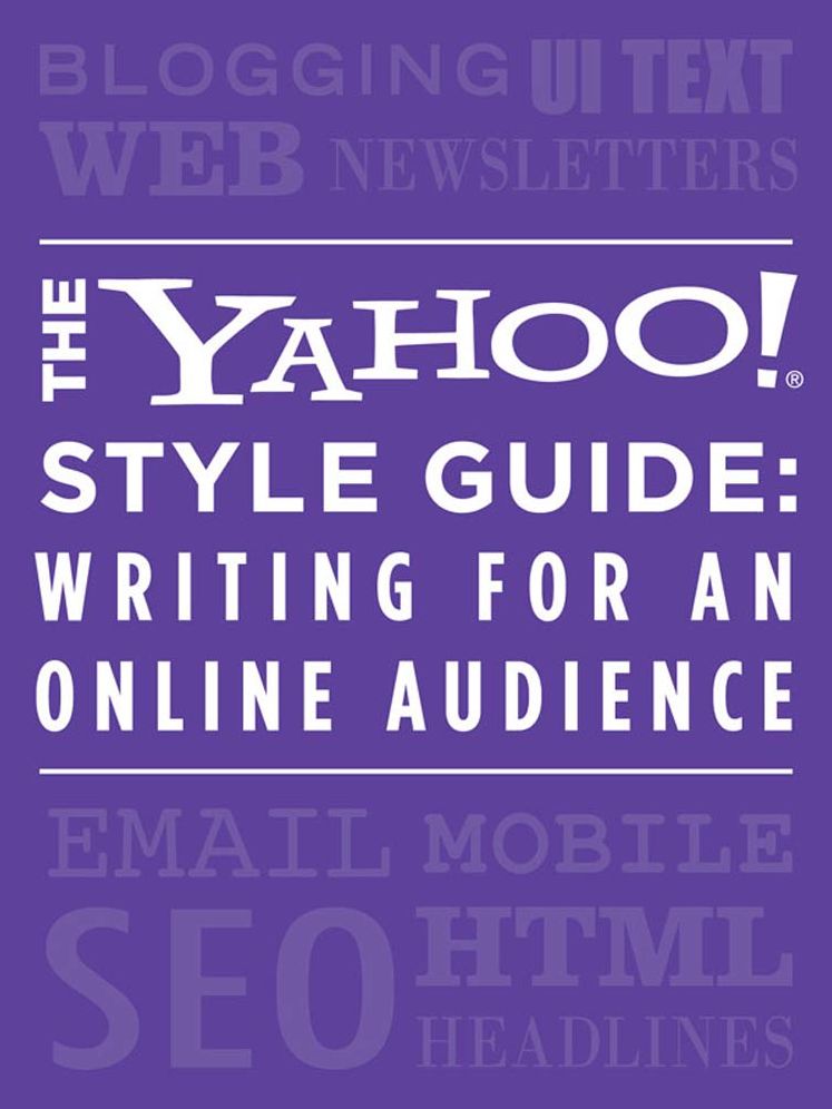 The Yahoo! Style Guide: Writing for an Online Audience: Writing for an Online Audience