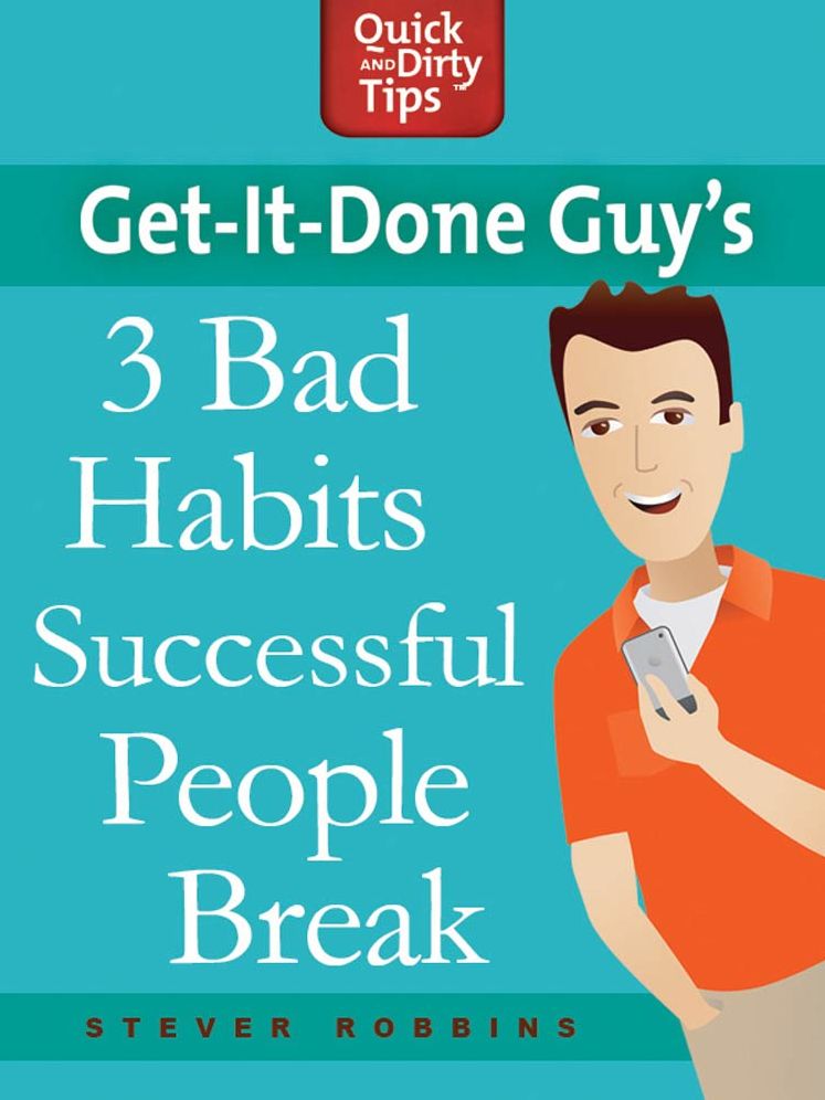 Get-it-Done Guy's 3 Bad Habits Successful People Break: Break the Bad Habits Slowing You Down and Holding You Back