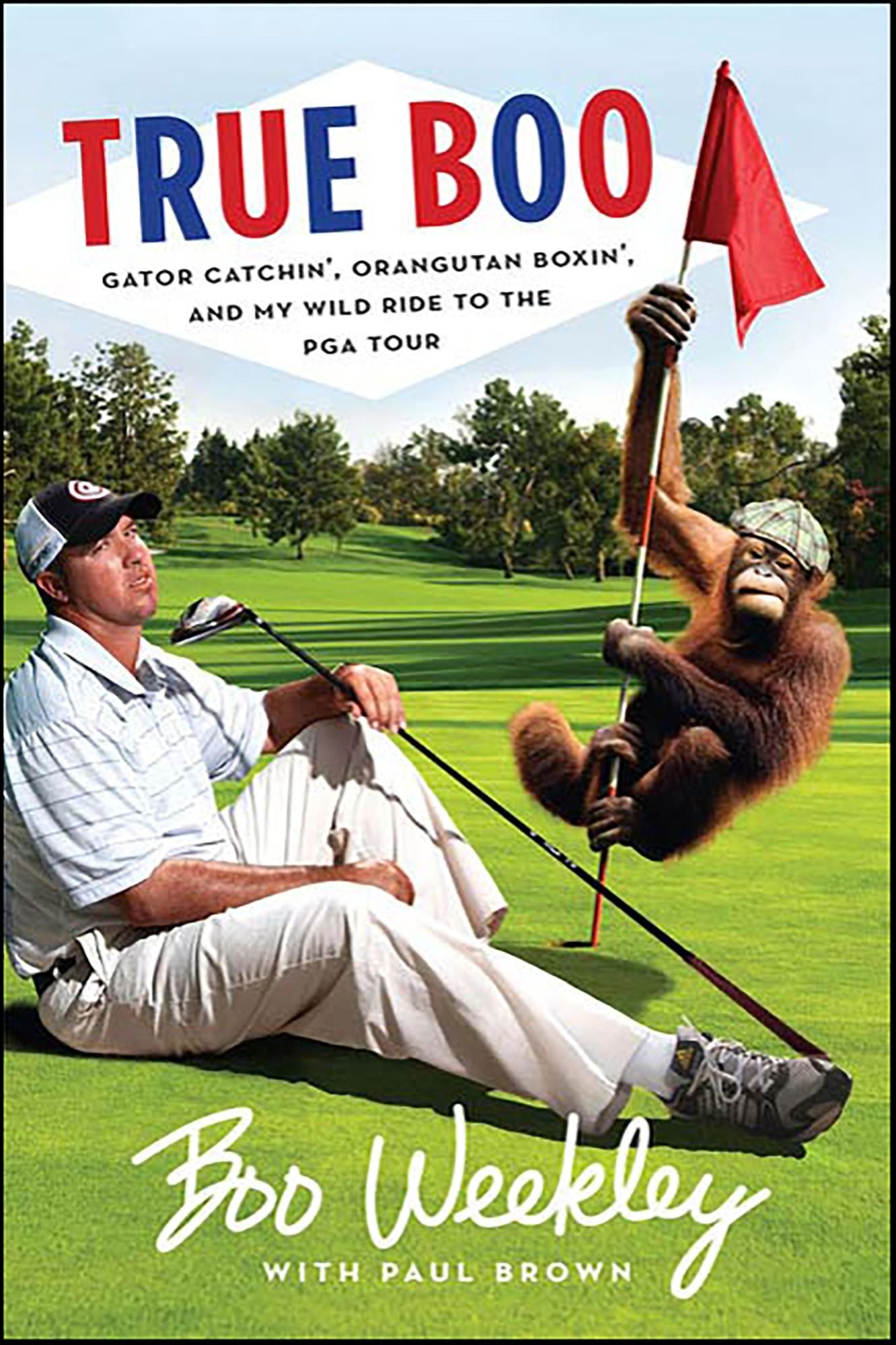True Boo: Gator Catchin', Orangutan Boxin', and My Wild Ride to the PGA Tour