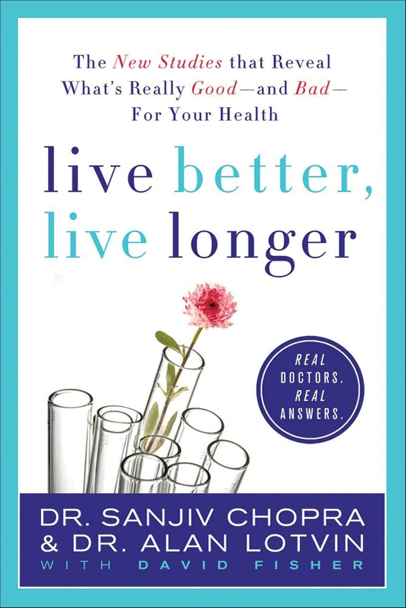 Live Better, Live Longer: The New Studies that Reveal What's Really Good-and Bad-For Your Health