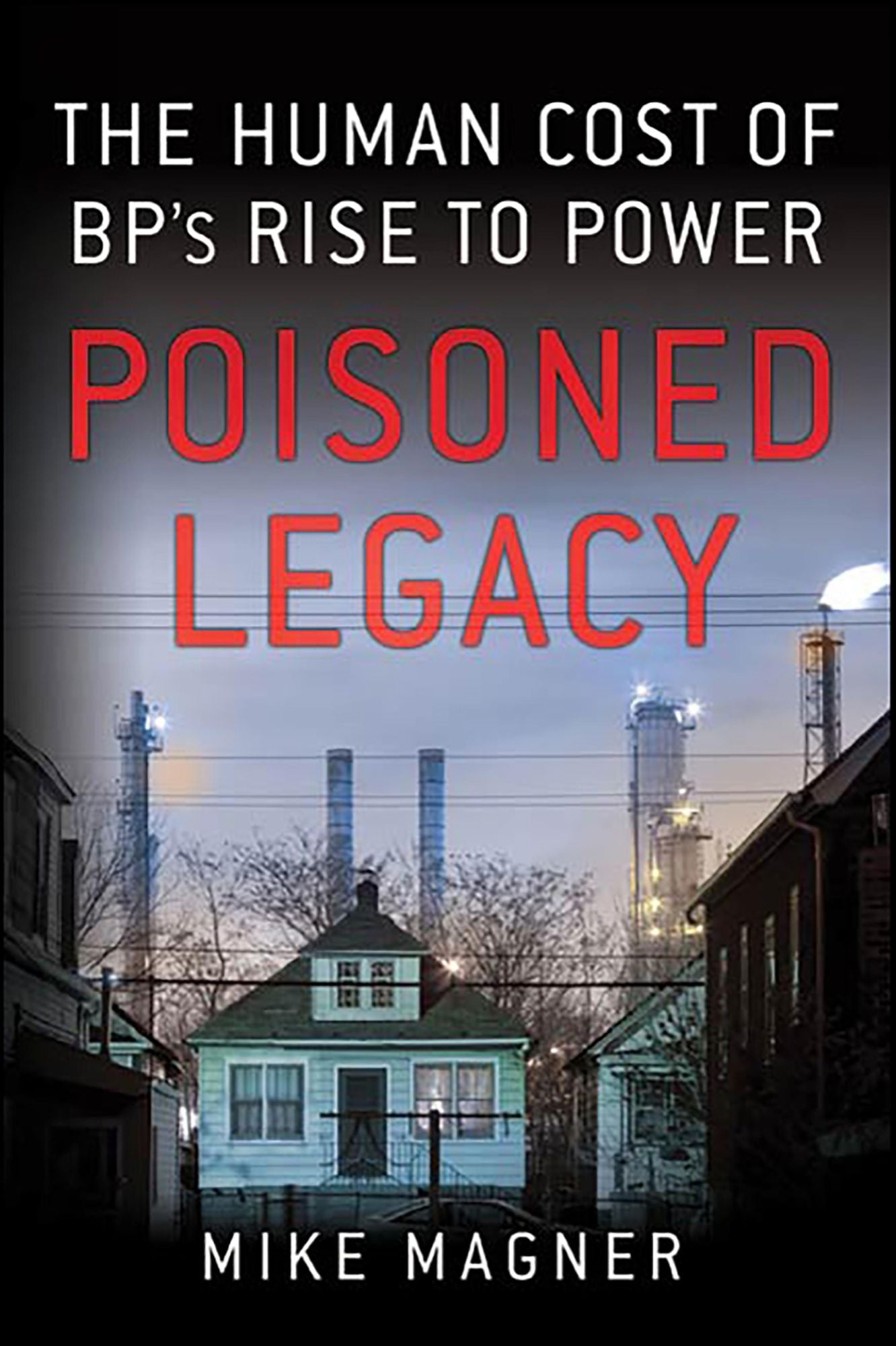 Poisoned Legacy: The Human Cost of BP's Rise to Power
