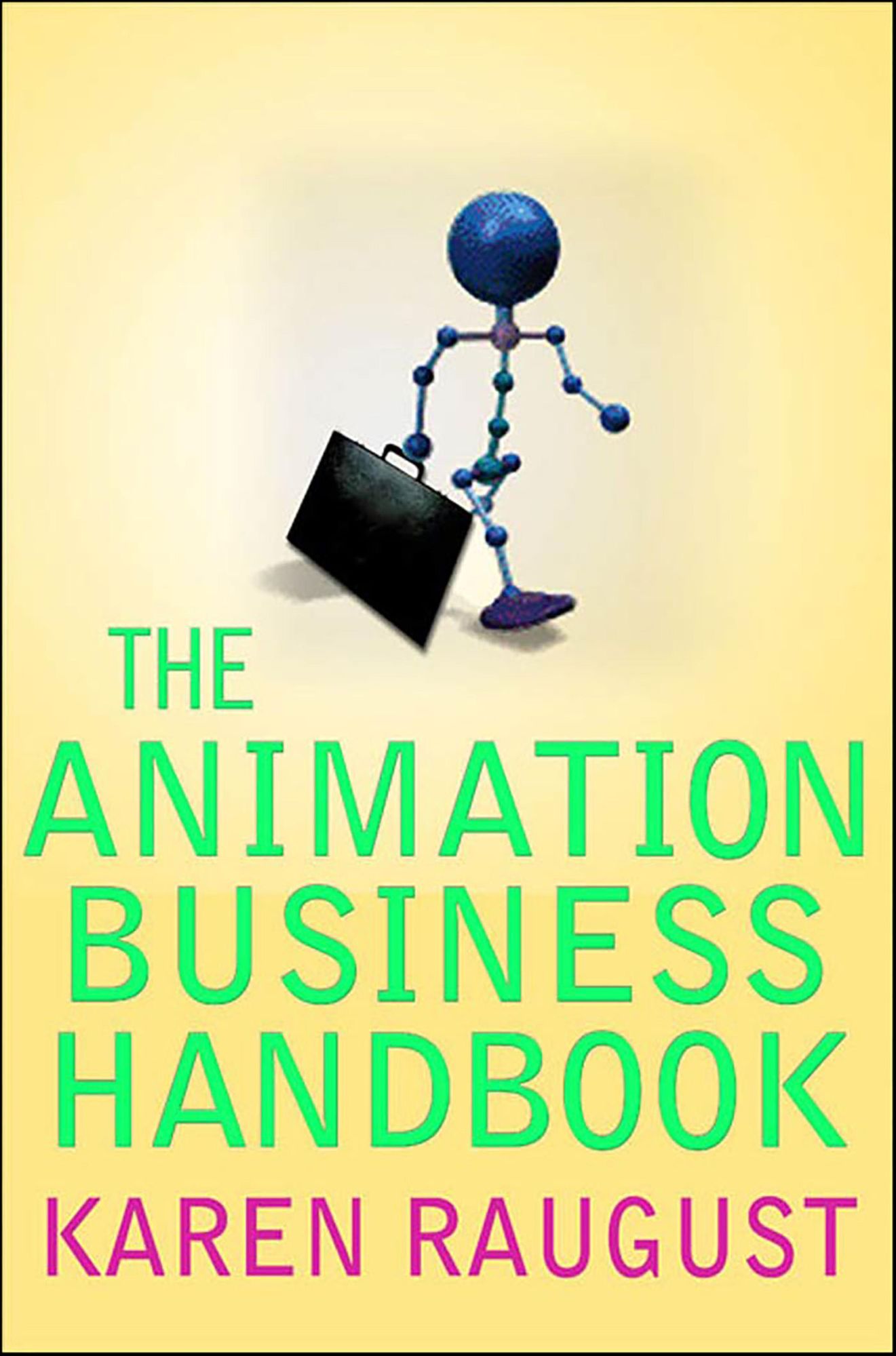 The Animation Business Handbook: Practical Real-Life Advice for the Animation Professional