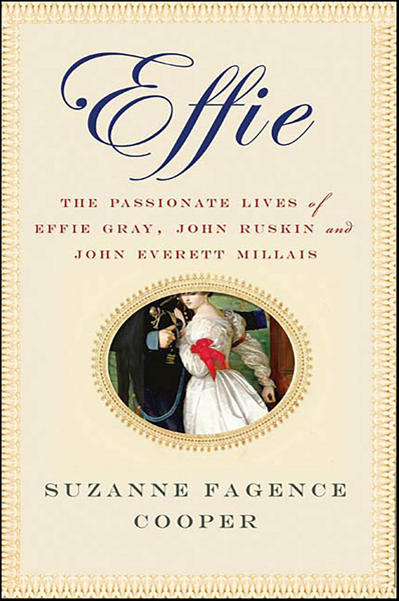 Effie: The Passionate Lives of Effie Gray, John Ruskin and John Everett Millais