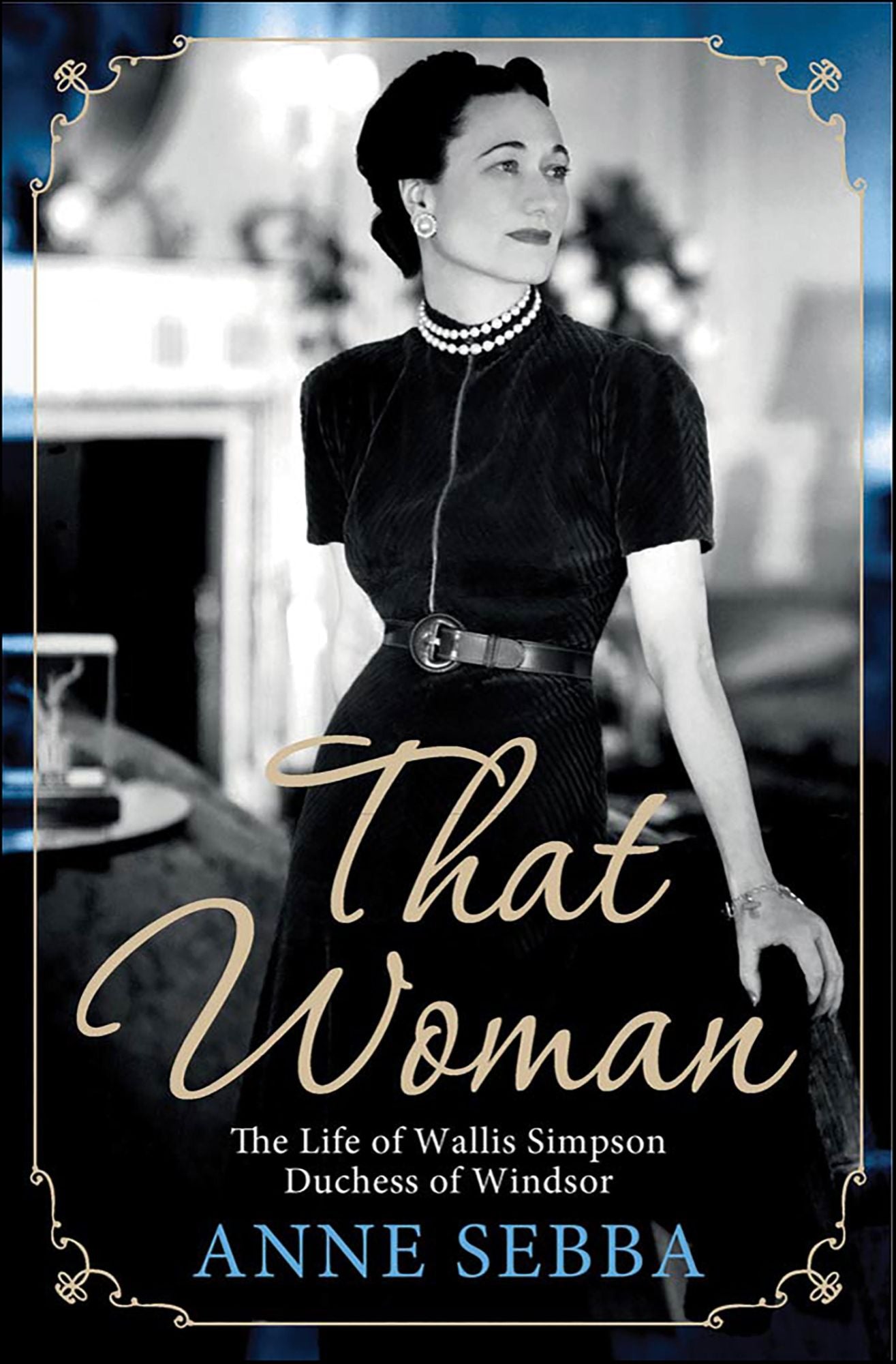That Woman: The Life of Wallis Simpson, Duchess of Windsor