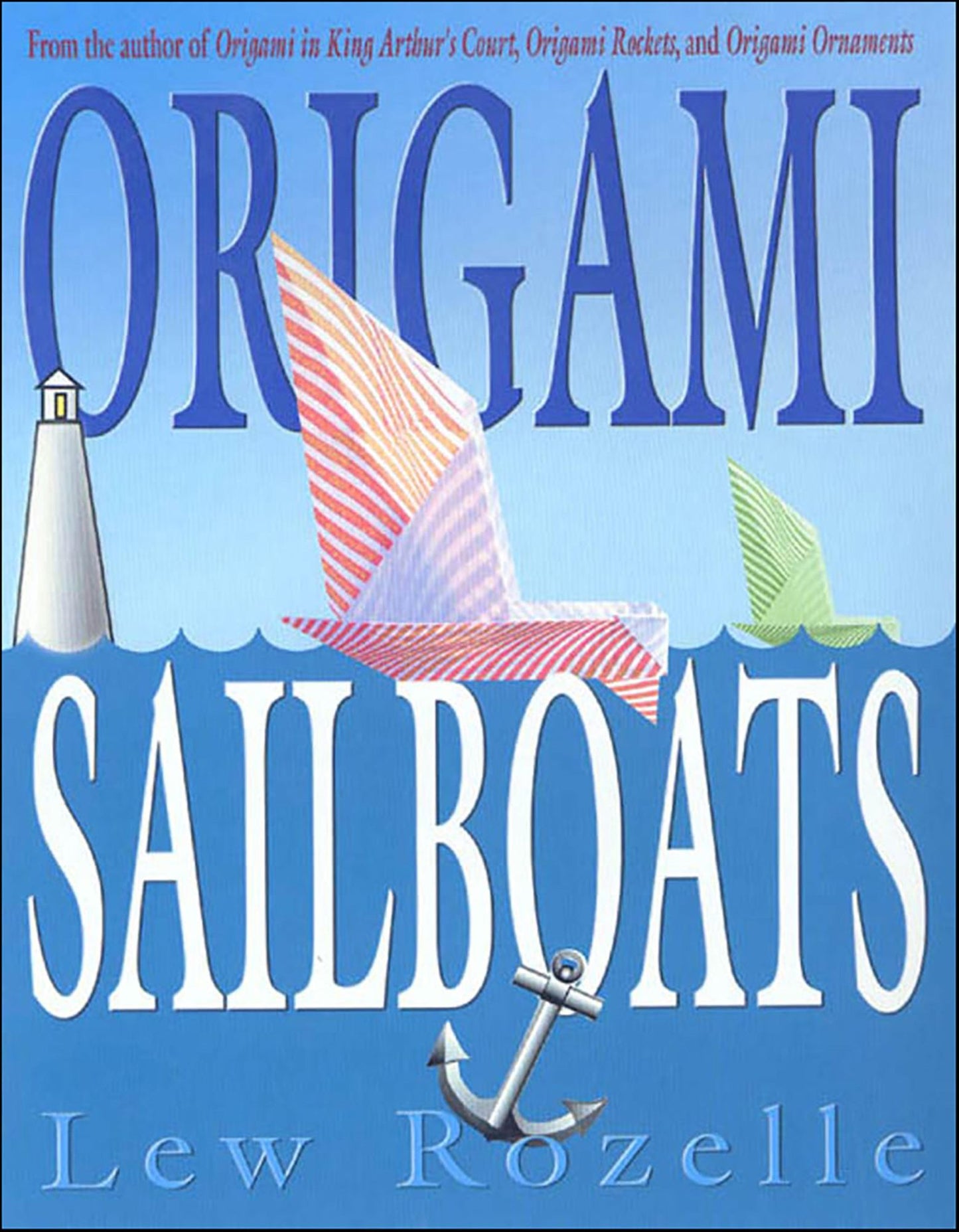 Origami Sailboats: Amazing Boats that Really Float and Sail!