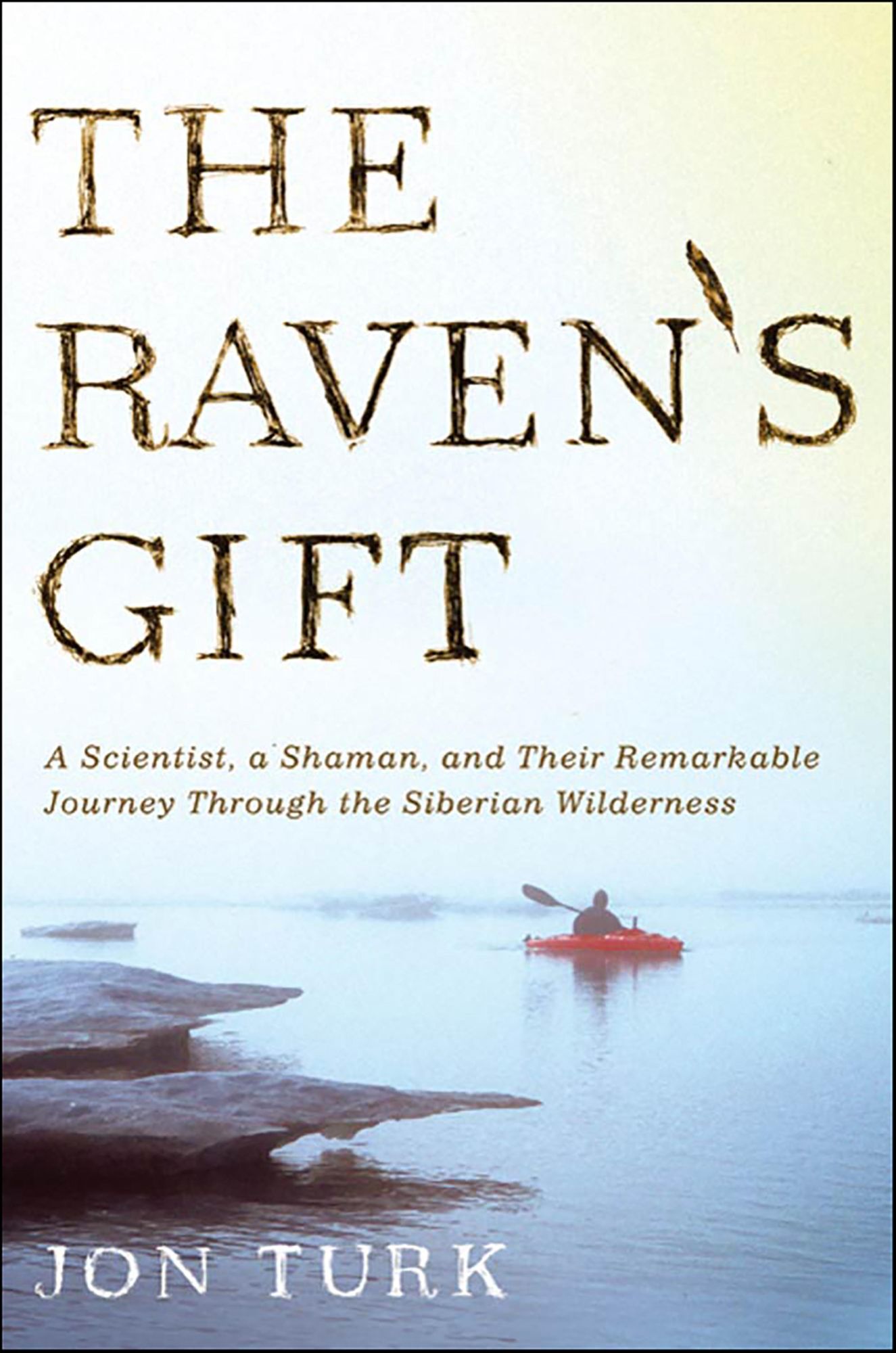 The Raven's Gift: A Scientist, a Shaman, and Their Remarkable Journey Through the Siberian Wilderness
