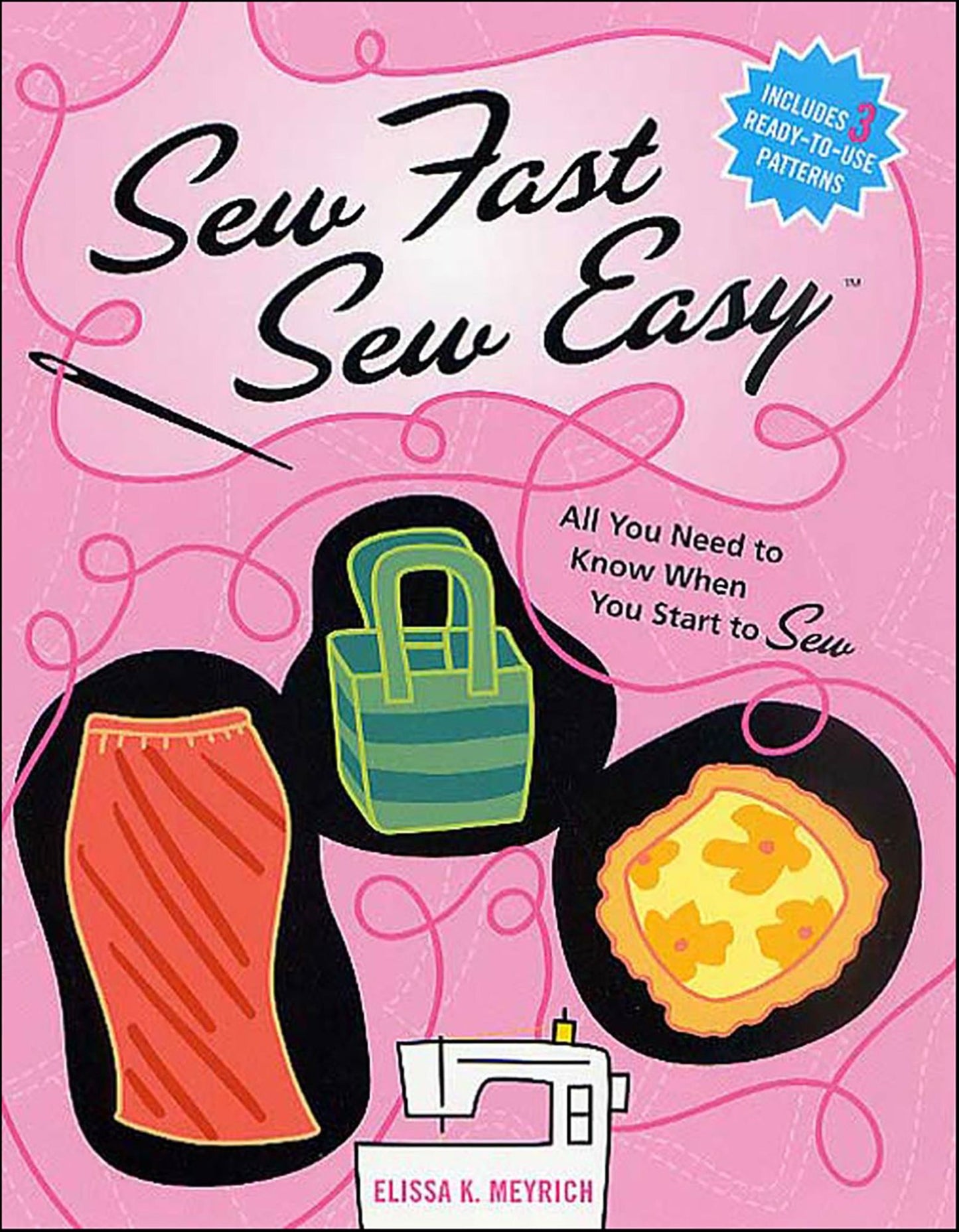 Sew Fast Sew Easy: All You Need to Know When You Start to Sew