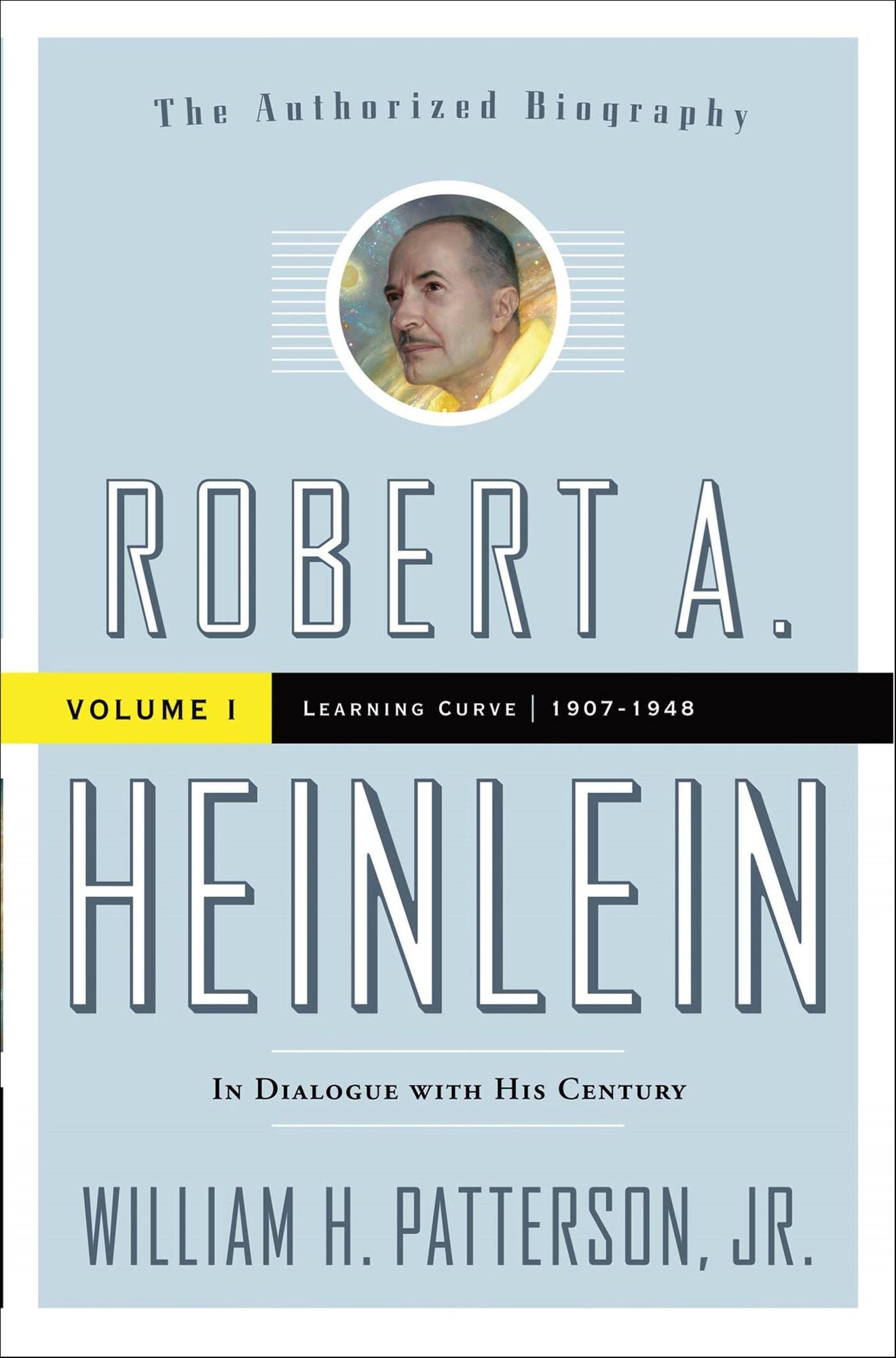 Robert A. Heinlein: In Dialogue with His Century: Volume 1: Learning Curve 1907-1948
