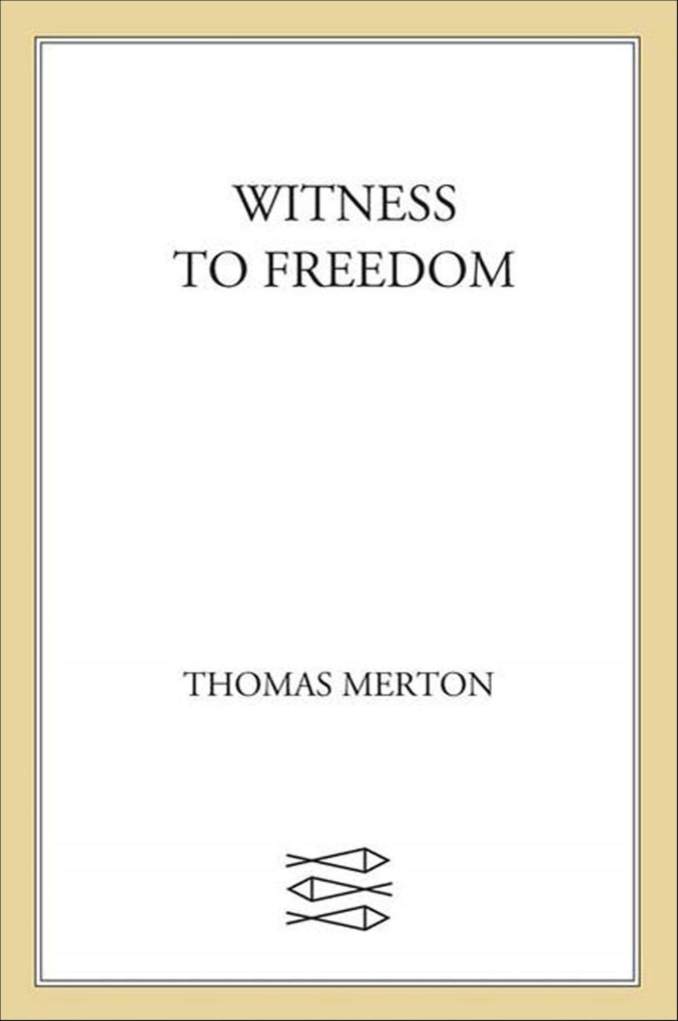Witness to Freedom: The Letters of Thomas Merton in Times of Crisis