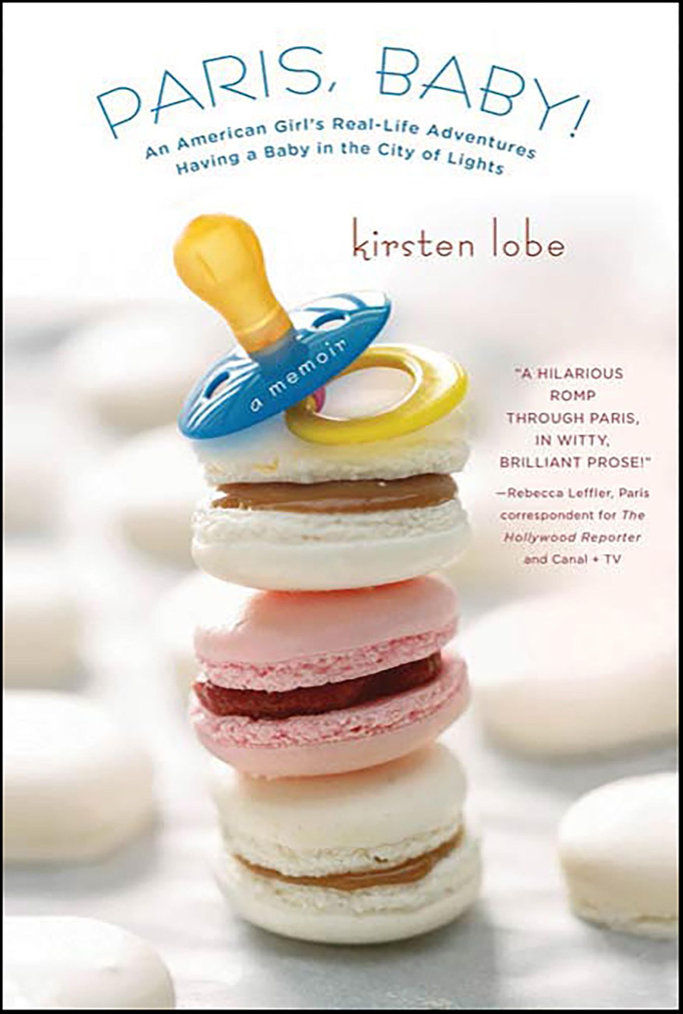 Paris, Baby!: An American Girl's Real-Life Adventures Having a Baby in the City of Lights