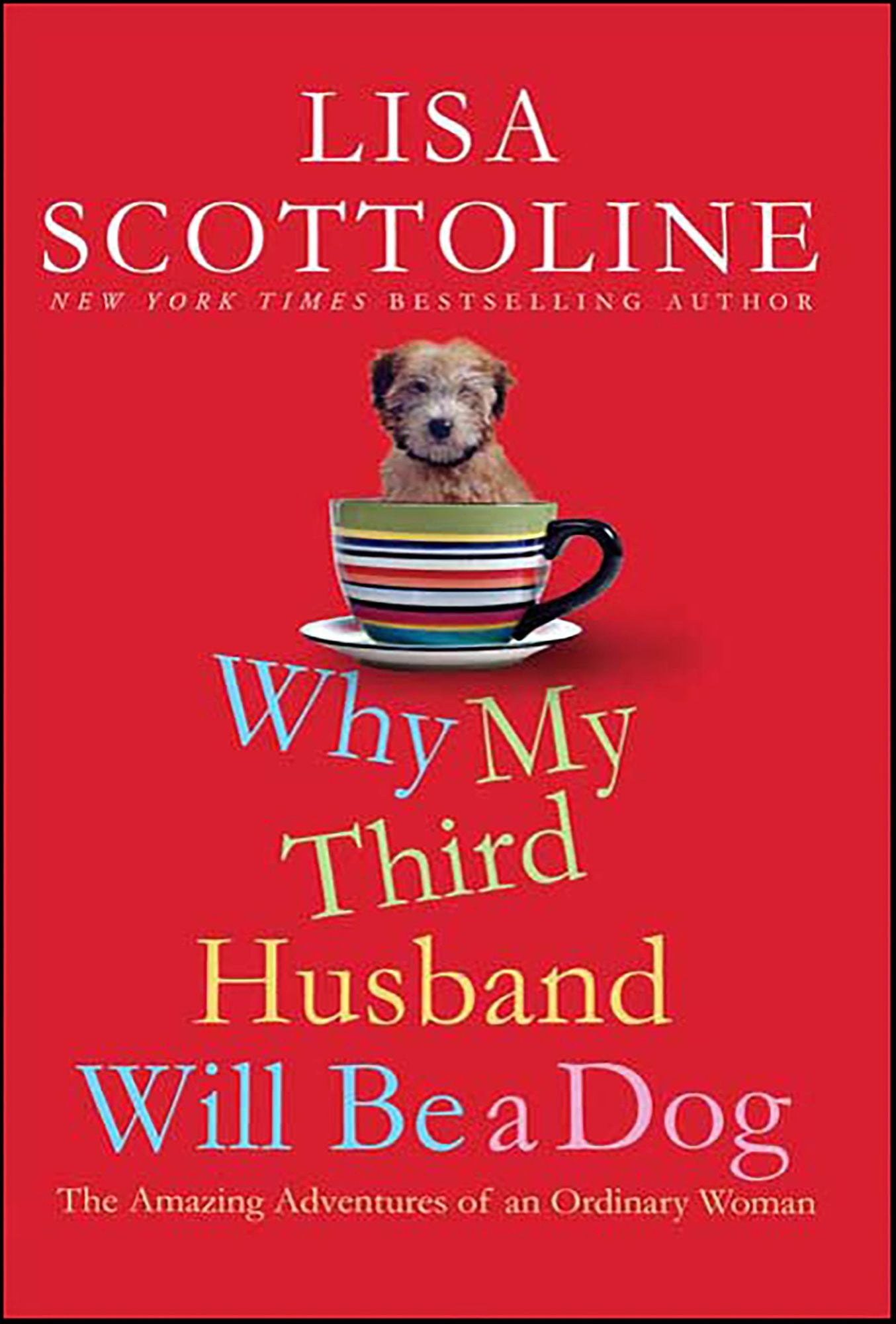 Why My Third Husband Will Be a Dog: The Amazing Adventures of an Ordinary Woman